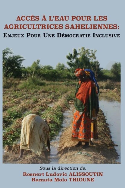 Acces A L'Eau Pour Les Agricultrices Saheliennes. Enjeux Pour Une Democratie Inclusive, Rosnert Ludovic Alissoutin ; Ramata Molo Thioune - Paperback - 9789956791217