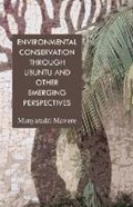 Environmental Conservation Through Ubuntu and Other Emerging Perspectives | Munyaradzi Mawere | 