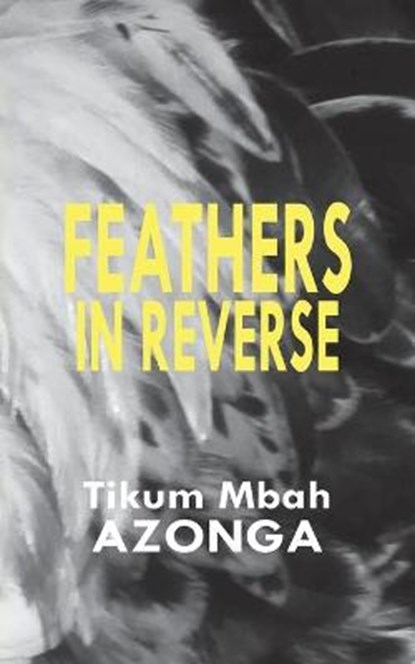 Feathers in Reverse, AZONGA,  Tikum Mbah - Paperback - 9789956791798