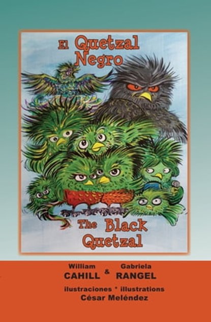 El Quetzal Negro * The Black Quetzal, William Cahill ; Gabriela Rangel ; Cesar Melendez - Ebook - 9789962570301