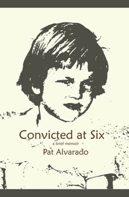 Convicted at Six, Pat Alvarado - Ebook - 9789962690368