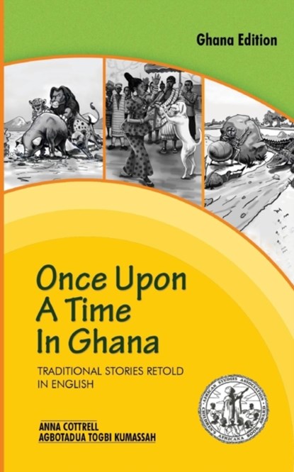 Once Upon a Time in Ghana. Traditional Ewe Stories Retold in English, Anna Cottrell ; Agbotadua Togbi Kumassah - Paperback - 9789964701536