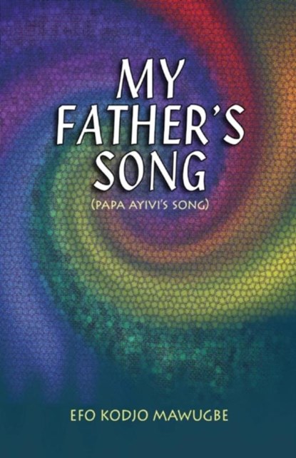 My Father's Song, MAWUGBE,  Efo Kodjo - Paperback - 9789964705398