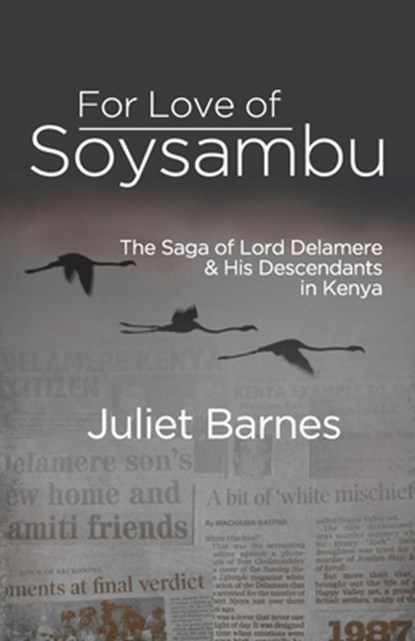 For Love of Soysambu: The Saga of Lord Delamere & His Descendants in Kenya, Juliet Barnes - Paperback - 9789966757661