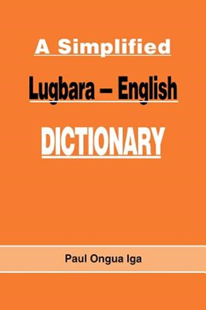 A Simplified Lugbara-English Dictionary, Paul Ongua Iga - Paperback - 9789970021055