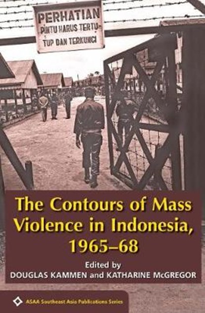 The Contours of Mass Violence in Indonesia, 1965-1968, Douglas Anton Kammen ; Katharine E. McGregor - Paperback - 9789971696160