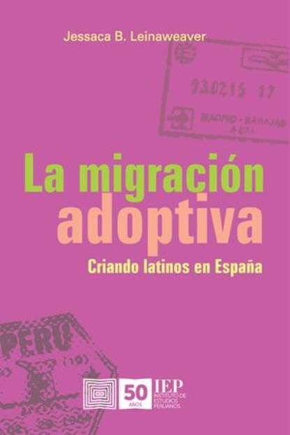 La migración adoptiva. Criando latinos en España, Jessaca B. Leinaweaver - Ebook - 9789972515330