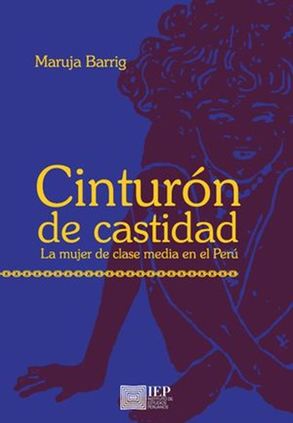 Cinturón de castidad. La mujer de clase media en el Perú, Maruja Barrig - Ebook - 9789972516573