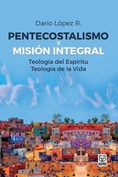 Pentecostalismo Y Mision Integral, Dario Lopez - Paperback - 9789972701481