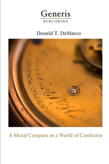 A Moral Compass in a World of Confusion, Donald DeMarco - Paperback - 9789975340229