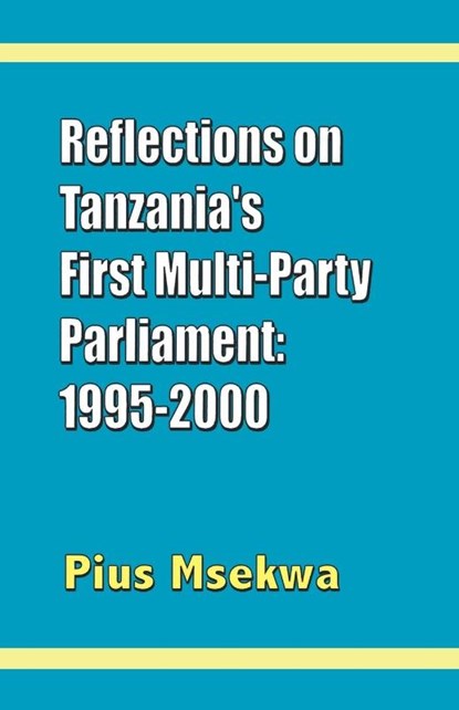 Reflections on Tanzania's First Multi-party Parliament: 1995-2000, Pius Msekwa - Paperback - 9789976603330