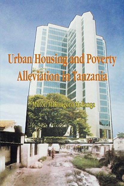Urban Housing and Poverty Alleviation in, Milton Makongoro Mahanga - Paperback - 9789976603439