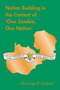 Nation Building in the Context of 'one Zambia One Nation' | Mubanga E Kashoki | 