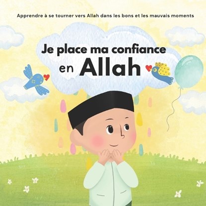 Je place ma confiance en Allah: Islam pour Enfants Pour gérer ses émotions et apprendre le bon comportement Illustré, Islamic Books for Kids - Paperback - 9789983979046