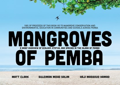 Mangroves of Pemba: A Brief Overview of Ecology, Status and Species in the Island of Pemba, Matt Clark - Paperback - 9789987449026