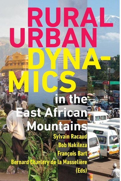 Rural-Urban Dynamics in the East African Mountains, Fancois Bart ; Bob R Nakileza ; Sylvain Racaud - Paperback - 9789987753987