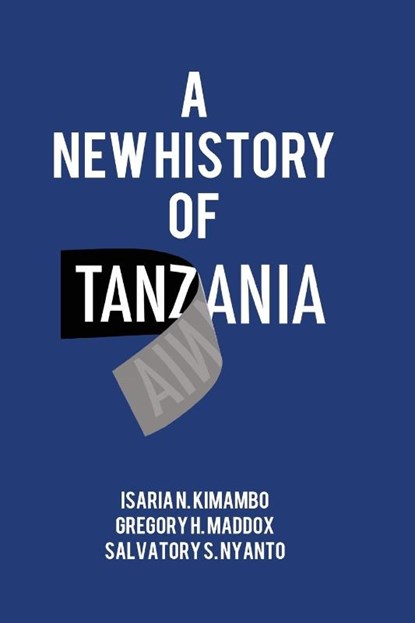 A New History of Tanzania, Isaria N Kimambo ; Gregory H Maddox ; Salvatory S Nyanto - Paperback - 9789987753994