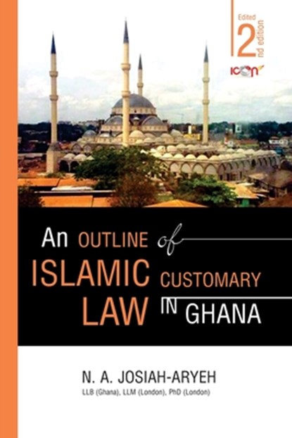 An Outline of Islamic Customary Law in Ghana, N. A. Josiah-Aryeh - Paperback - 9789988856786