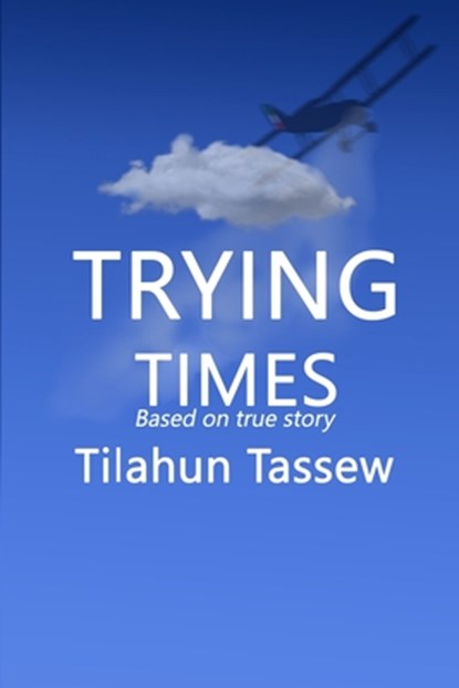 Trying Times, Tilahun Tassew - Paperback - 9789994400584