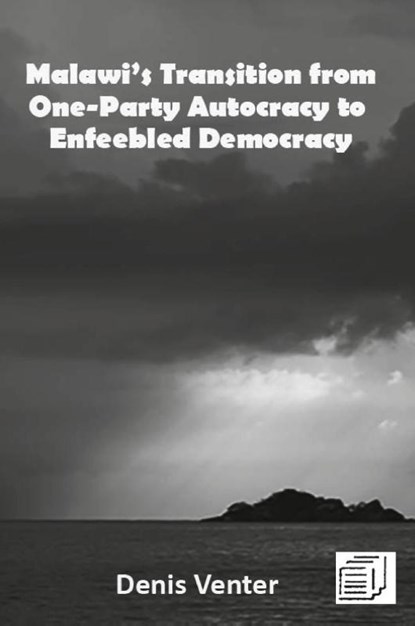 Malawi's Transition from One-Party Autocracy to Enfeebled Democracy, Denis Venter - Paperback - 9789996076312