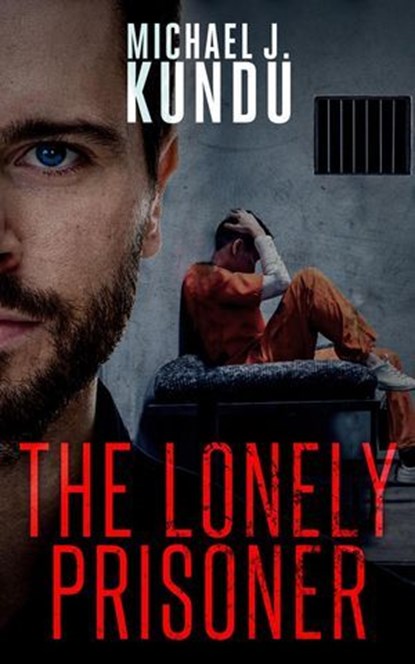 The Lonely Prisoner, Michael J Kundu - Ebook - 9789998783904