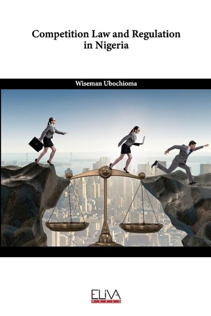 Competition Law and Regulation in Nigeria, Wiseman Ubochioma - Paperback - 9789999312189