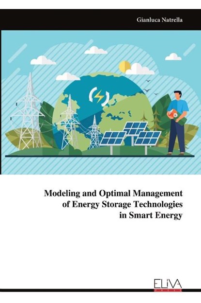 Modeling and Optimal Managementof Energy Storage Technologiesin Smart Energy, Gianluca Natrella - Paperback - 9789999317474