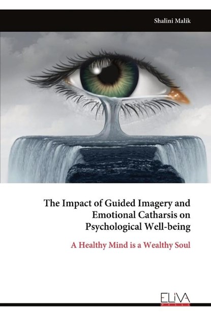 The Impact of Guided Imagery and Emotional Catharsis on Psychological Well-being, Shalini Malik - Paperback - 9789999317658