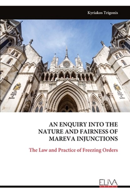 AN ENQUIRY INTO THE NATURE AND FAIRNESS OF MAREVA INJUNCTIONS, Kyriakos Trigonis - Paperback - 9789999318181