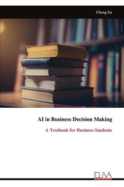 AI in Business Decision Making, Cheng Xu - Paperback - 9789999318457