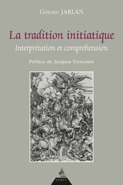 La tradition initiatique - Interprétation et compréhension, Gérard Jarlan ; Jacques Trescases - Ebook - 9791024203249