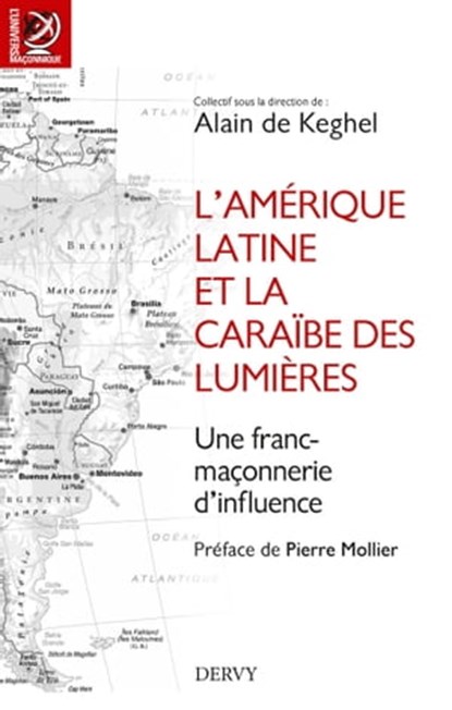 L'Amérique Latine et la Caraïbe des lumières - Une franc-maçonnerie d'influence, Collectif ; Pierre Mollier ; Alain de DKeghel - Ebook - 9791024203256