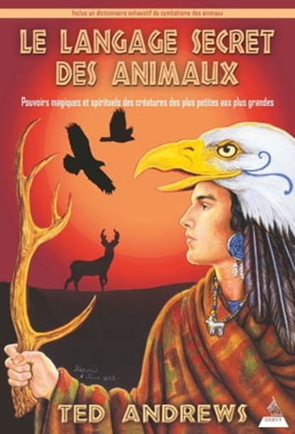 Le langage secret des animaux - Pouvoirs magiques et spirituels des créatures des plus petites aux plus grandes, Ted Andrews - Ebook - 9791024203287