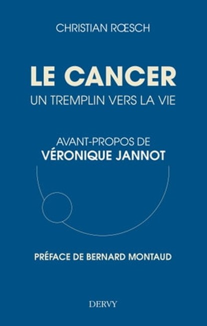 Le cancer, un tremplin vers la vie, Christian Roesch ; Véronique Jannot ; Bernard Montaud - Ebook - 9791024203768