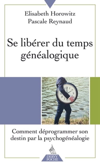 Se libérer du temps généalogique - Comment déprogrammer son destin par la psychogénéalogie, Élisabeth Horowitz ; Pascale Reynaud - Ebook - 9791024203874