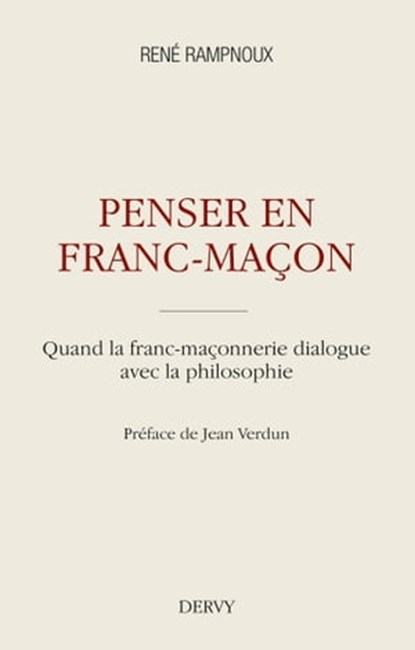 Penser en franc-maçon - Quand la franc-maçonnerie dialogue avec la philosophie, René Rampnoux ; Jean Verdun - Ebook - 9791024203973