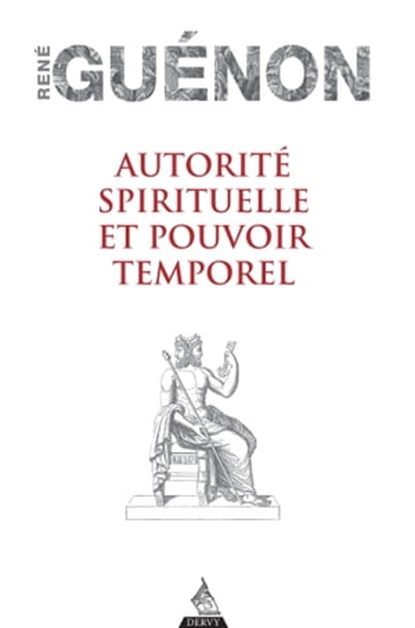 Autorité spirituelle et pouvoir temporel, René Guénon - Ebook - 9791024204352