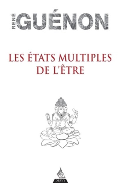 Les états multiples de l'être, René Guénon - Ebook - 9791024204376