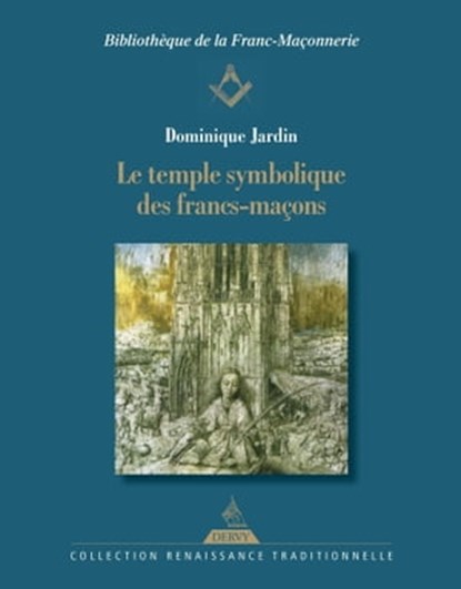Le temple symbolique des francs-maçons, Dominique Jardin ; Roger Dachez - Ebook - 9791024204567