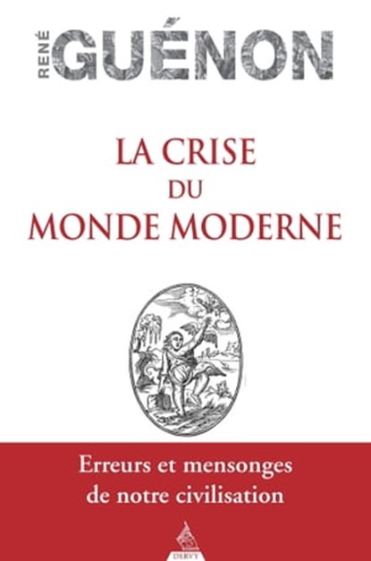 La crise du monde moderne, René Guénon - Ebook - 9791024204598