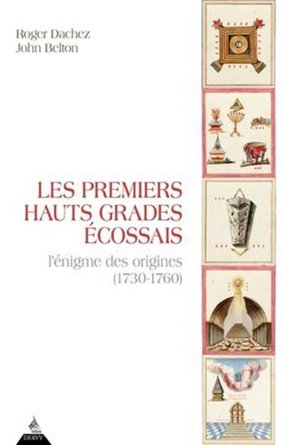Les Premiers Hauts Grades écossais - L'énigme des origines (1730-1800), Roger Dachez ; John Belton ; Pierre-Yves Beaurepaire - Ebook - 9791024220451