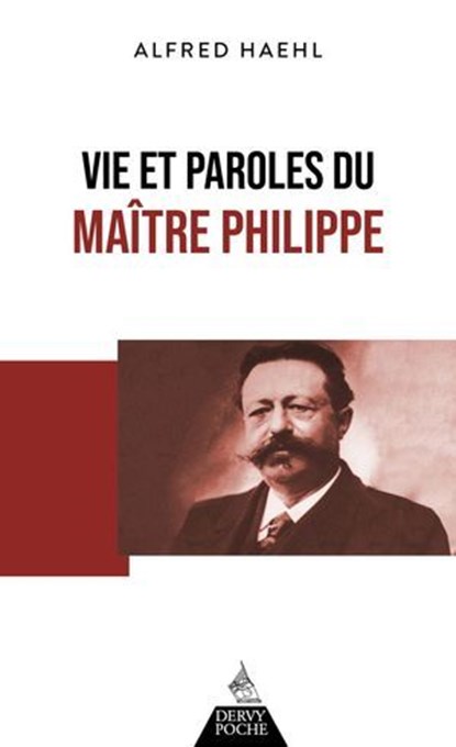 Vie et paroles du Maître Philippe, Alfred Haehl - Ebook - 9791024220840