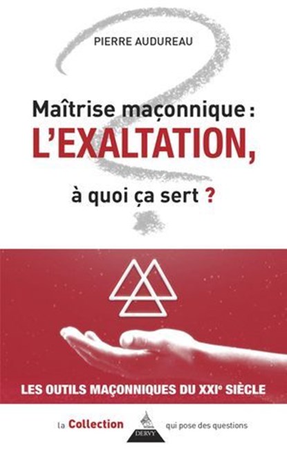 Maîtrise maçonnique : l'exaltation - À quoi ça sert ?, Pierre Audureau - Ebook - 9791024220871