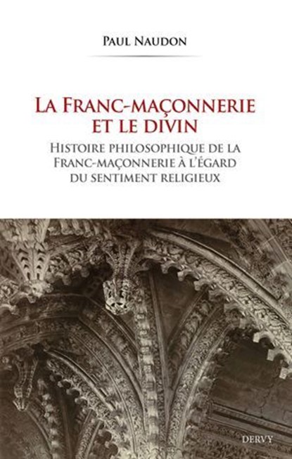 La Franc-maçonnerie et le divin, Paul Naudon - Ebook - 9791024221007