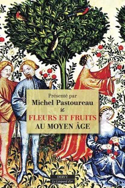 Fleurs et Fruits au Moyen Âge, Michel Pastoureau ; Collectif - Ebook - 9791024221045