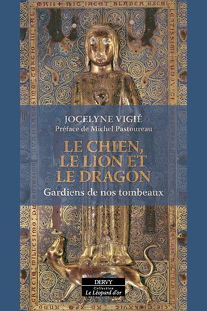 Le Chien, le Lion et le Dragon - Gardiens de nos tombeaux, Jocelyne Vigié ; Michel Pastoureau - Ebook - 9791024221069