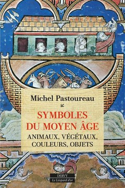 Symboles du Moyen Âge - Animaux, végétaux, couleurs, objets, Michel Pastoureau - Ebook - 9791024221083