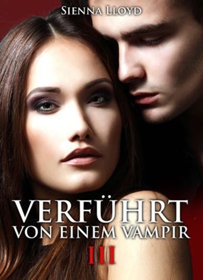Verführt von einem Vampir - Band 3, Sienna Lloyd - Ebook - 9791025701515