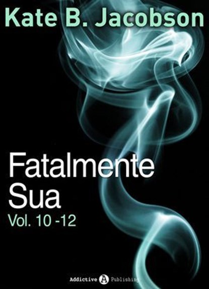 Fatalmente sua - Vol. 10-12, Kate B. Jacobson - Ebook - 9791025725481
