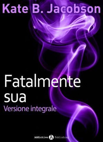 Fatalmente sua, Kate B. Jacobson - Ebook - 9791025730379